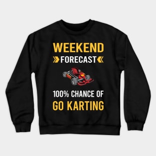 Weekend Forecast Go Karting Go Kart Karts Crewneck Sweatshirt